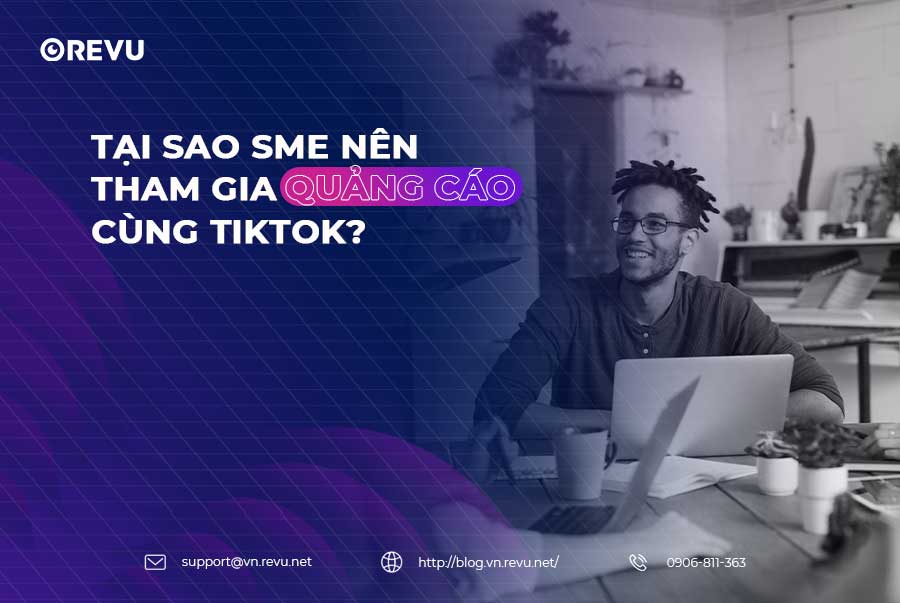 Tại sao SME nên tham gia quảng cáo TikTok