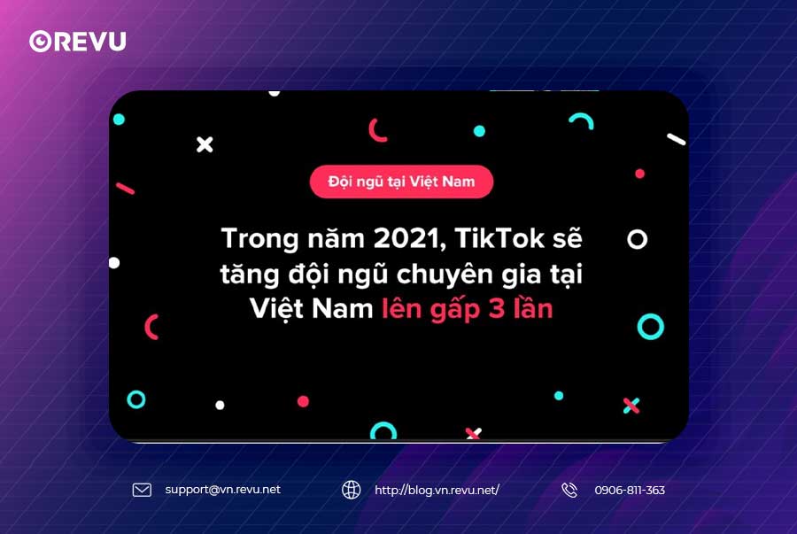 Trong năm 2021, TikTok sẽ đầu tư nâng cao năng lực và số lượng đội ngũ chuyên gia người Việt tại thị trường Việt Nam, dự kiến tăng gấp 3 lần so với năm 2020.