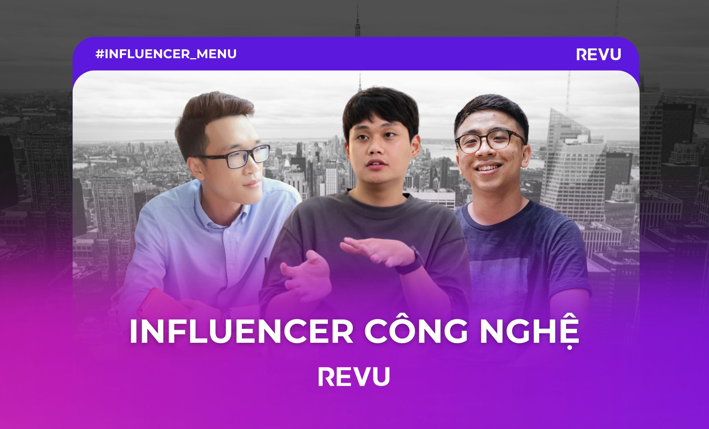 5 Influencer – Reviewer Công Nghệ uy tín hàng đầu Việt Nam