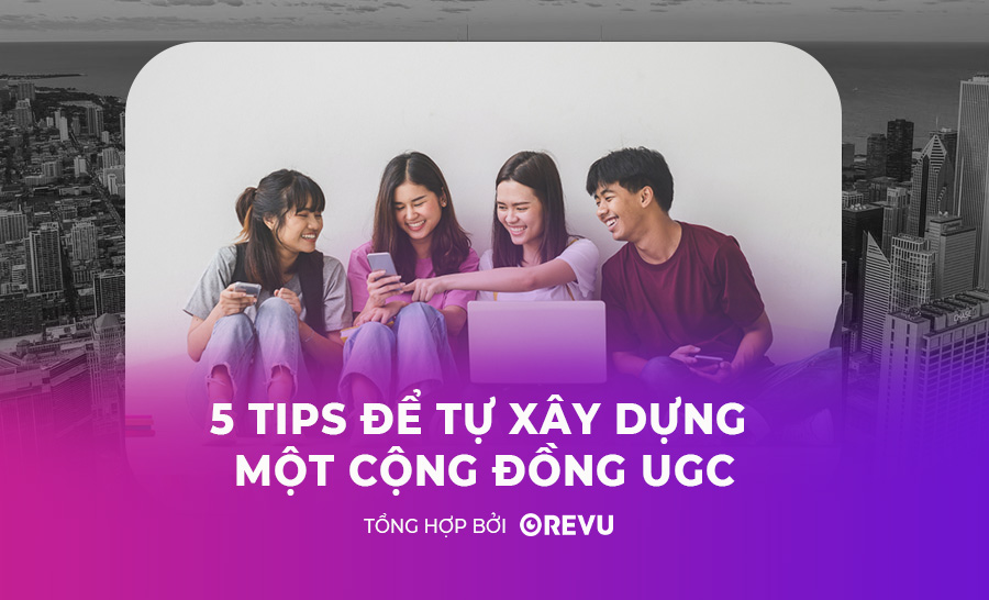 5 tips để tự tạo một cộng đồng UGC