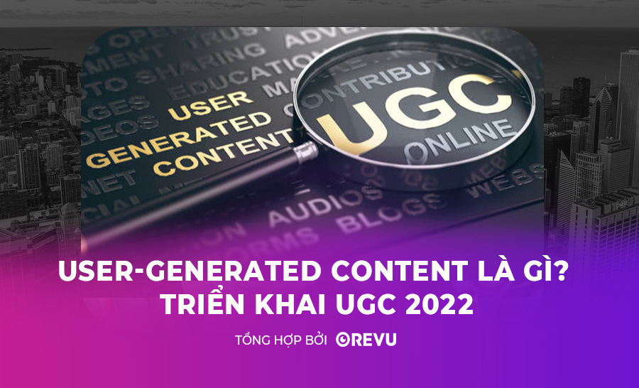 UGC là gì? Triển khai UGC 2022