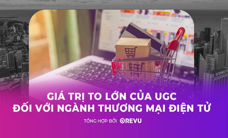 Gia-tri-to-lon-cua-UGC-doi-voi-nganh-Thuong-Mai-Dien-Tu-1