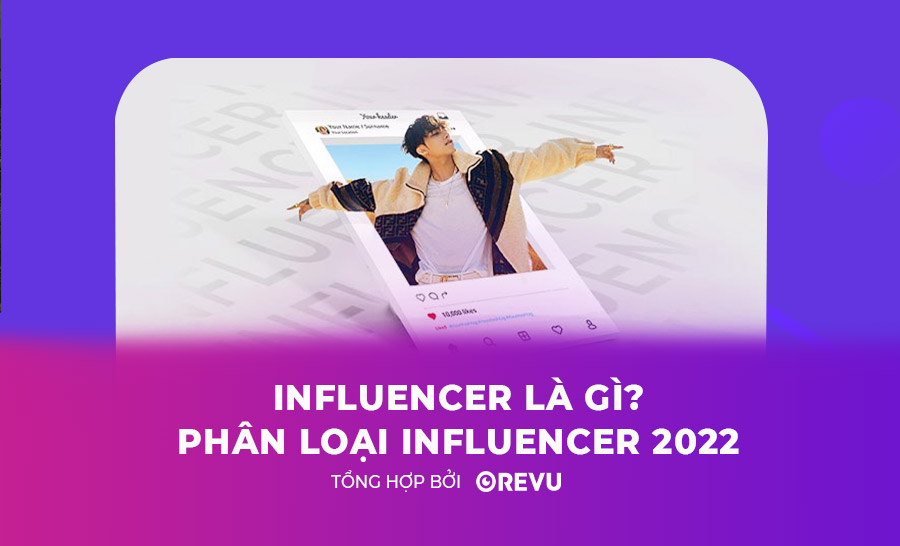 Influencer là gì? Phân loại Influencer 2022