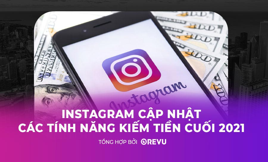 Instagram cập nhật tính năng kiếm tiền cuối 2021