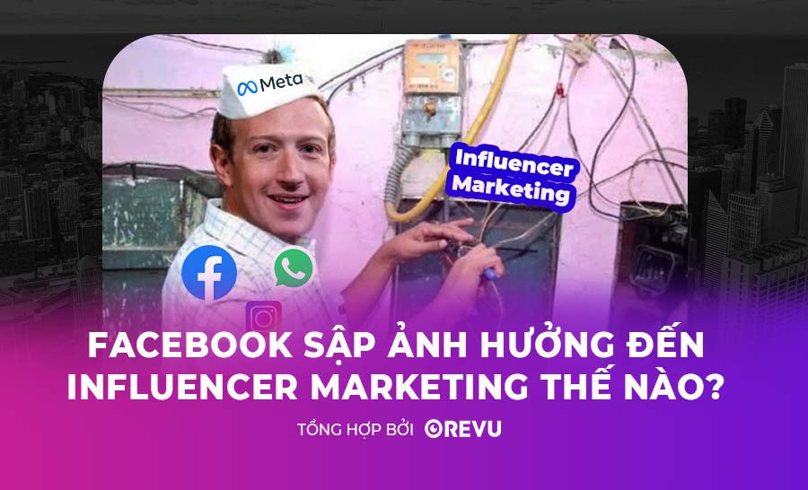 Facebook sập ảnh hưởng đến Influencer Marketing thế nào?
