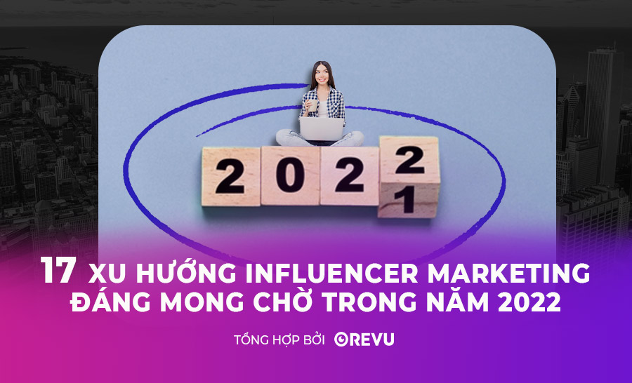 17 Xu hướng Influencer Marketing đáng mong đợi năm 2022