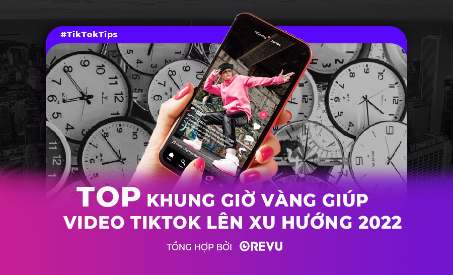 Top khung giờ vàng giúp video TikTok lên xu hướng 2023