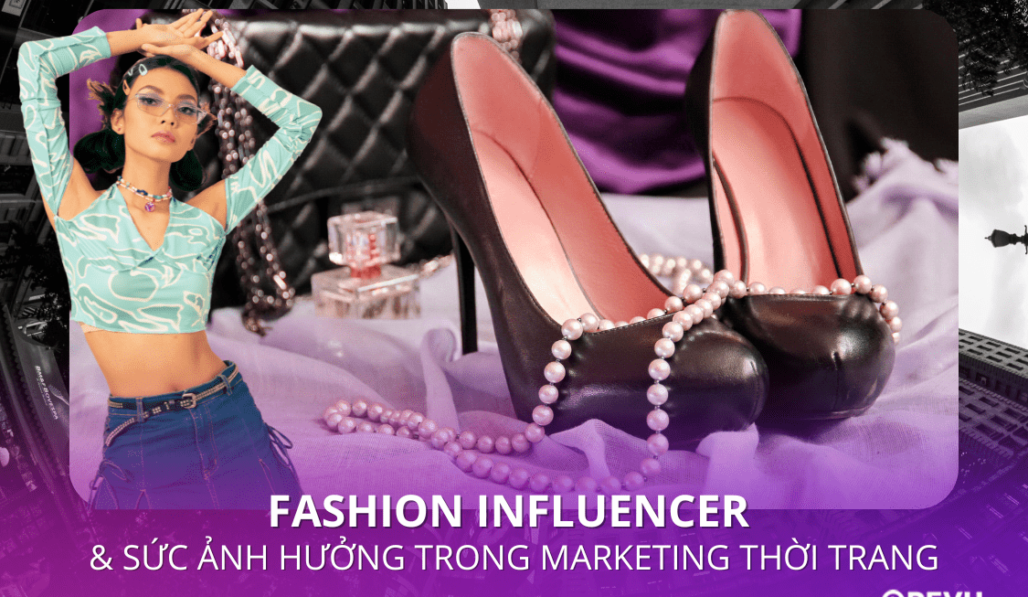 Fashion Influencer & 5 sức ảnh hưởng trong Marketing thời trang