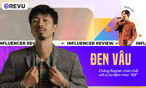 ĐEN VÂU - CHÀNG RAPPER CHÂN CHẤT VỚI CA TỪ ĐẬM MÀU “ĐỜI” - Revu Vietnam
