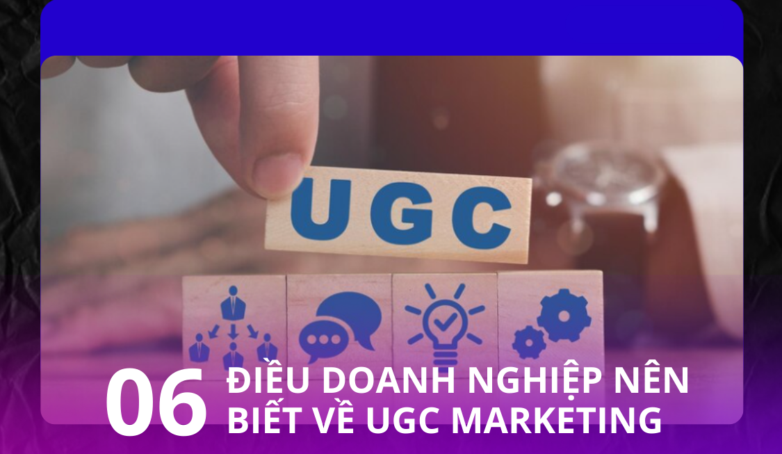 UGC Marketing & 06 điều doanh nghiệp nên biết về UGC Marketing