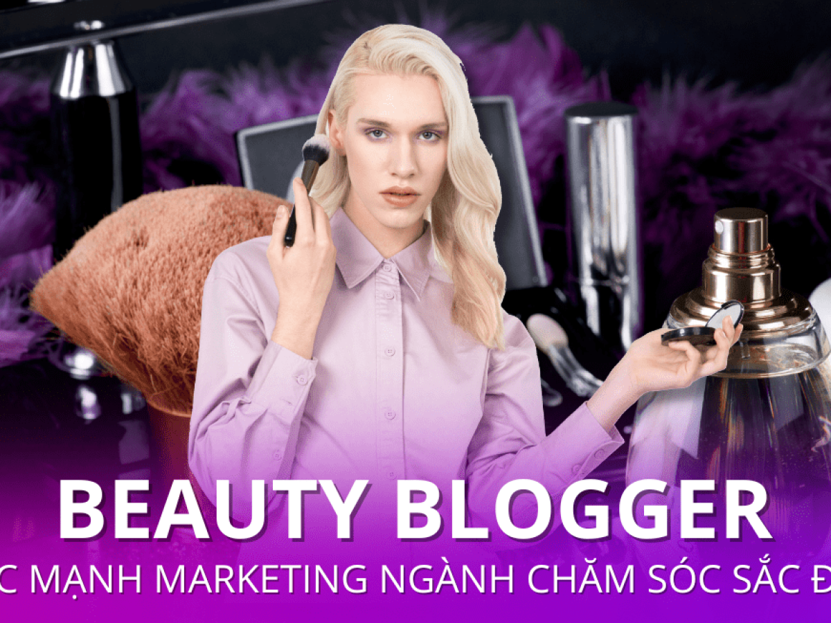 Beauty Blogger - Sức mạnh Marketing ngành chăm sóc sắc đẹp - REVU Blog