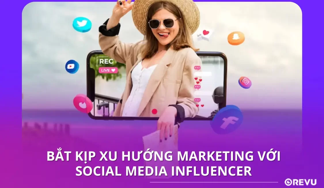 Bắt kịp xu hướng Marketing với Social Media Influencer