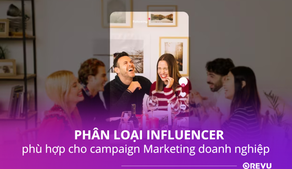 Phân loại influencer phù hợp cho campaign Marketing doanh nghiệp