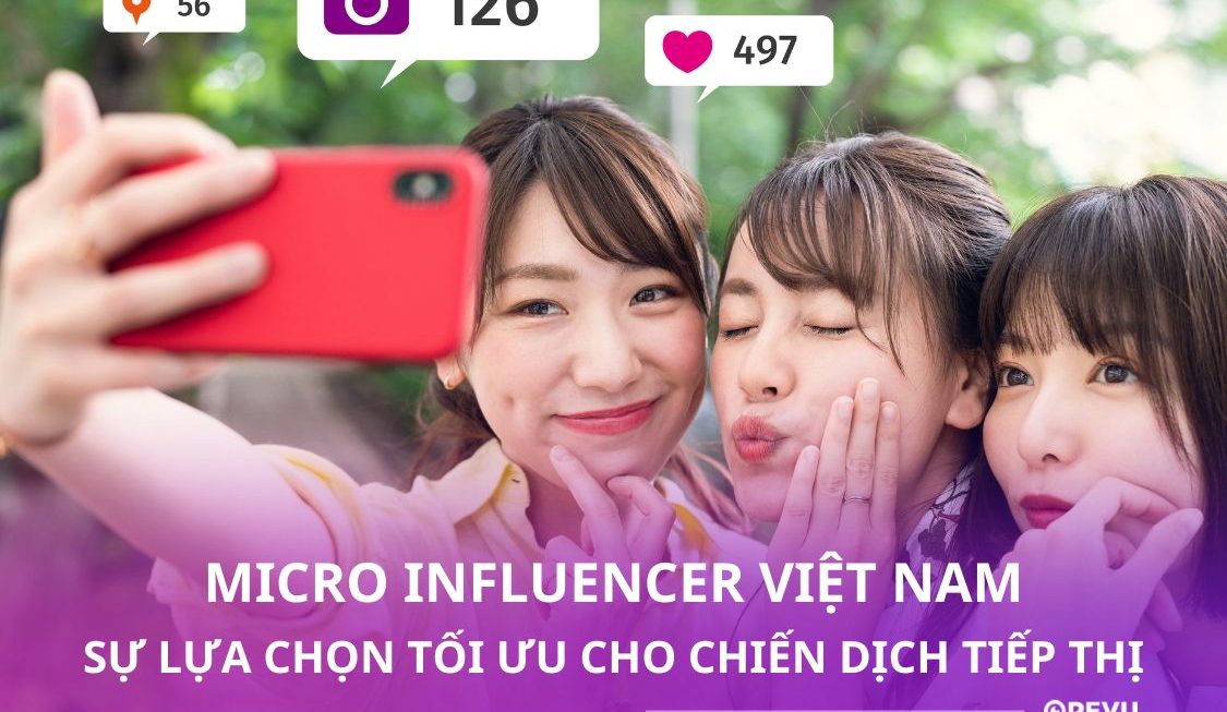 Micro Influencer Việt Nam: Lựa Chọn Tối Ưu Cho Chiến Dịch Tiếp Thị