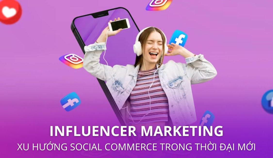 Influencer Marketing – Xu hướng Social Commerce mới trong 2023