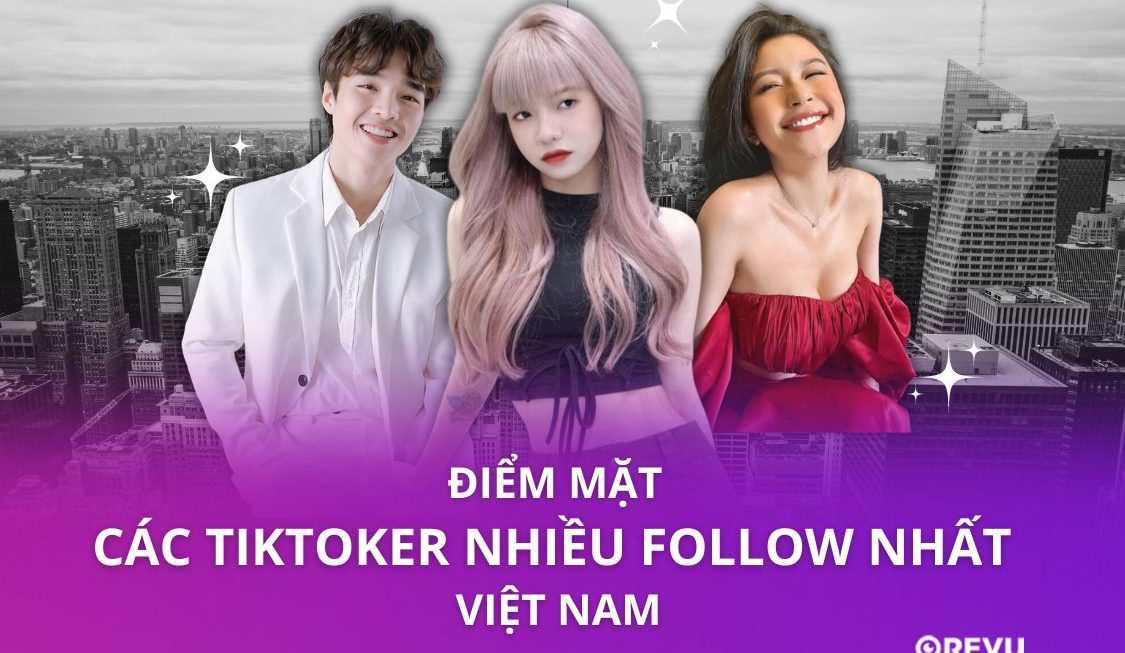 Điểm mặt các TikToker nhiều follow nhất Việt Nam 2023 (Phần 2)