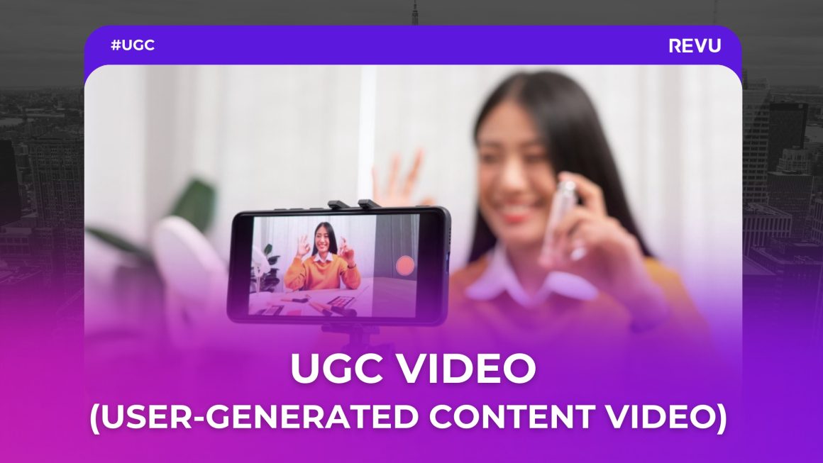 UGC Video là gì? Hướng dẫn triển khai UGC Video hiệu quả