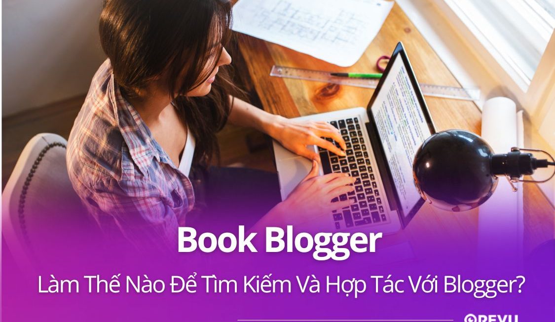 Book Blogger: Cách Tìm Kiếm Và Hợp Tác Với Blogger?