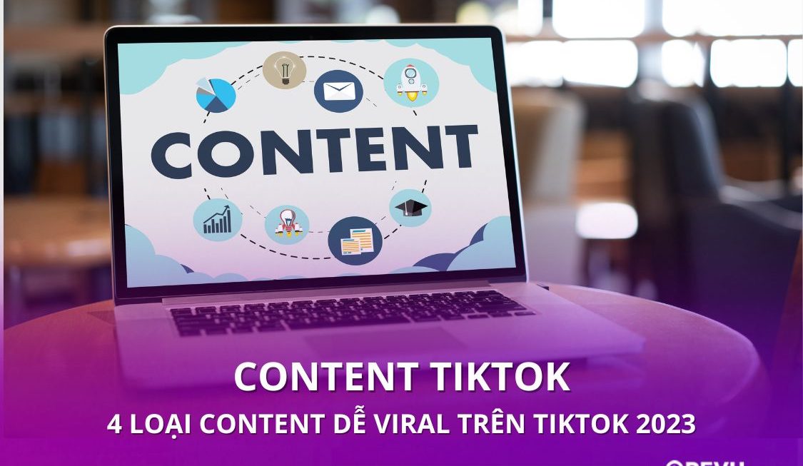 Content TikTok: 4 loại content dễ Viral trên TikTok 2023