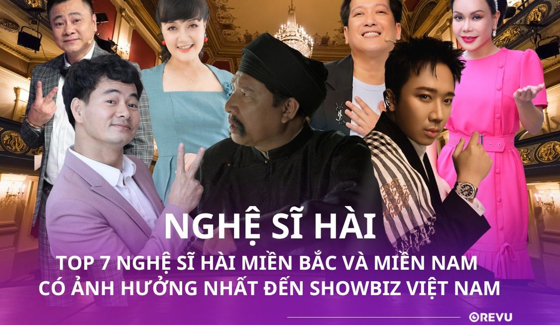 Nghệ sĩ hài : Top 7 nghệ sĩ hài miền Bắc và Miền Nam có ảnh hưởng nhất showbiz Việt Nam
