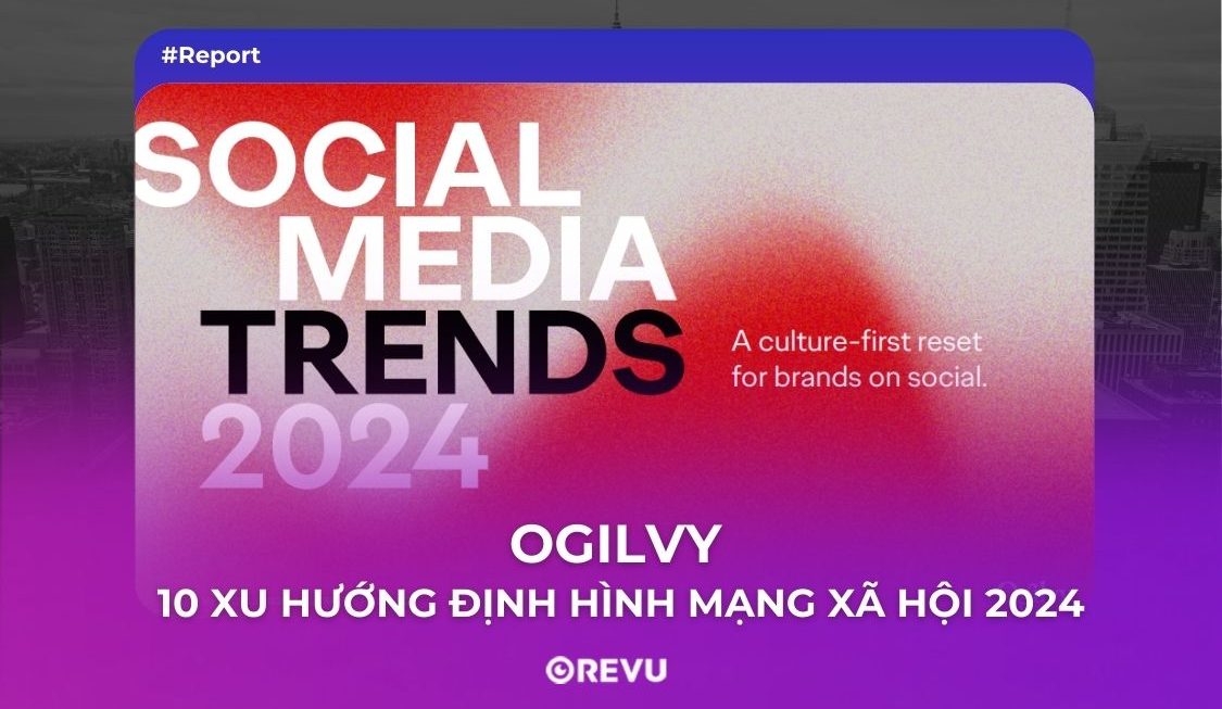 Ogilvy: 10 xu hướng định hình mạng xã hội 2024