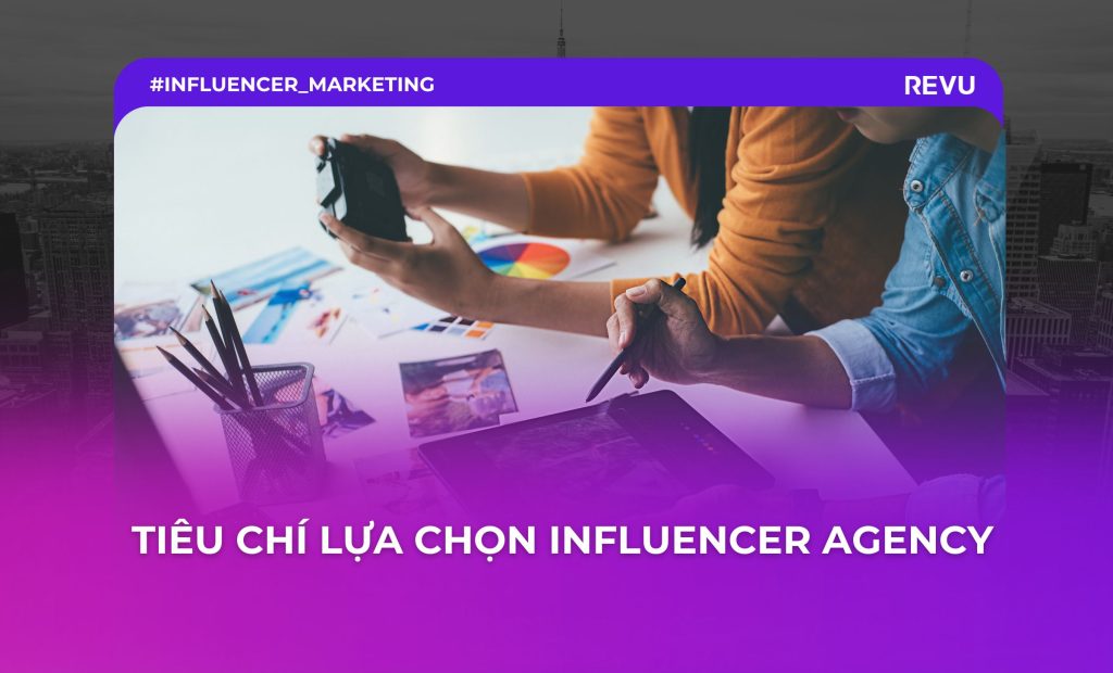 5 tiêu chí lựa chọn Influencer Agency đem lại hiệu quả cao
