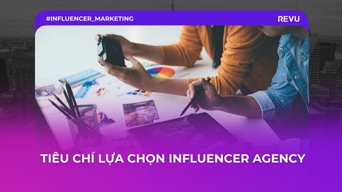 5 tiêu chí lựa chọn Influencer Agency đem lại hiệu quả cao