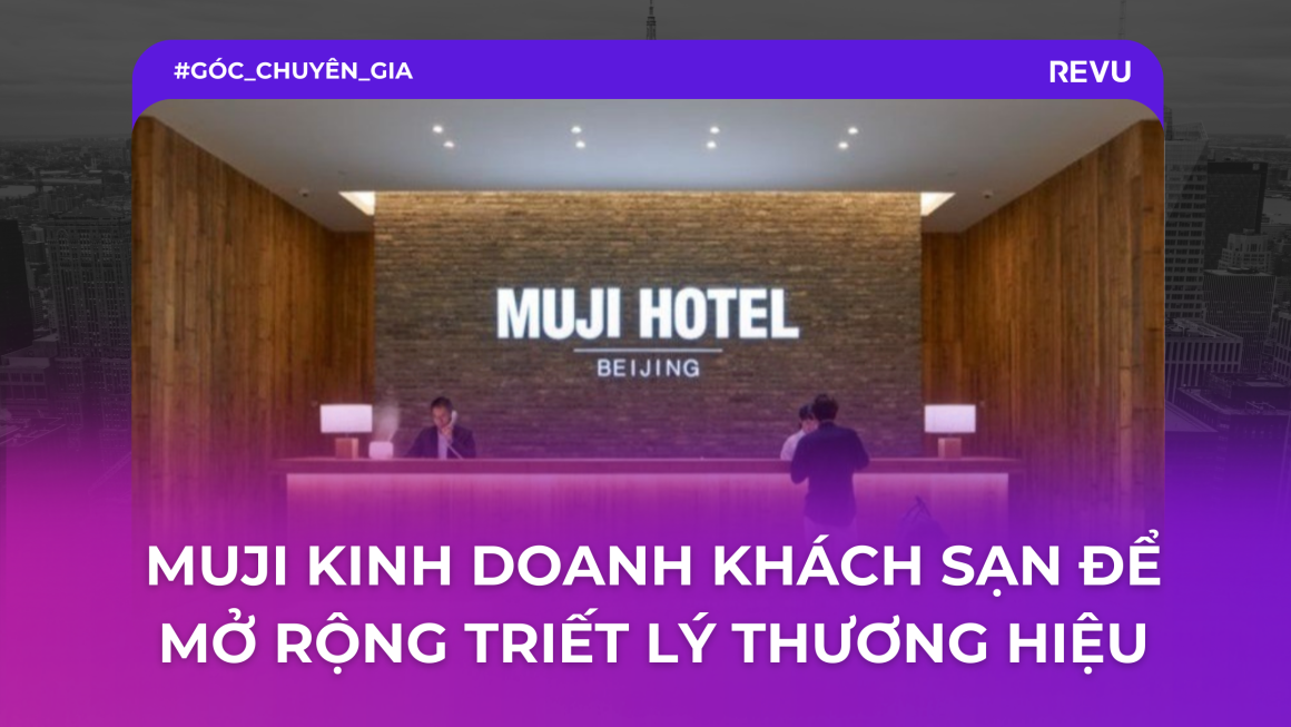 Chiến lược thiên tài: Muji kinh doanh khách sạn để mở rộng triết lý thương hiệu