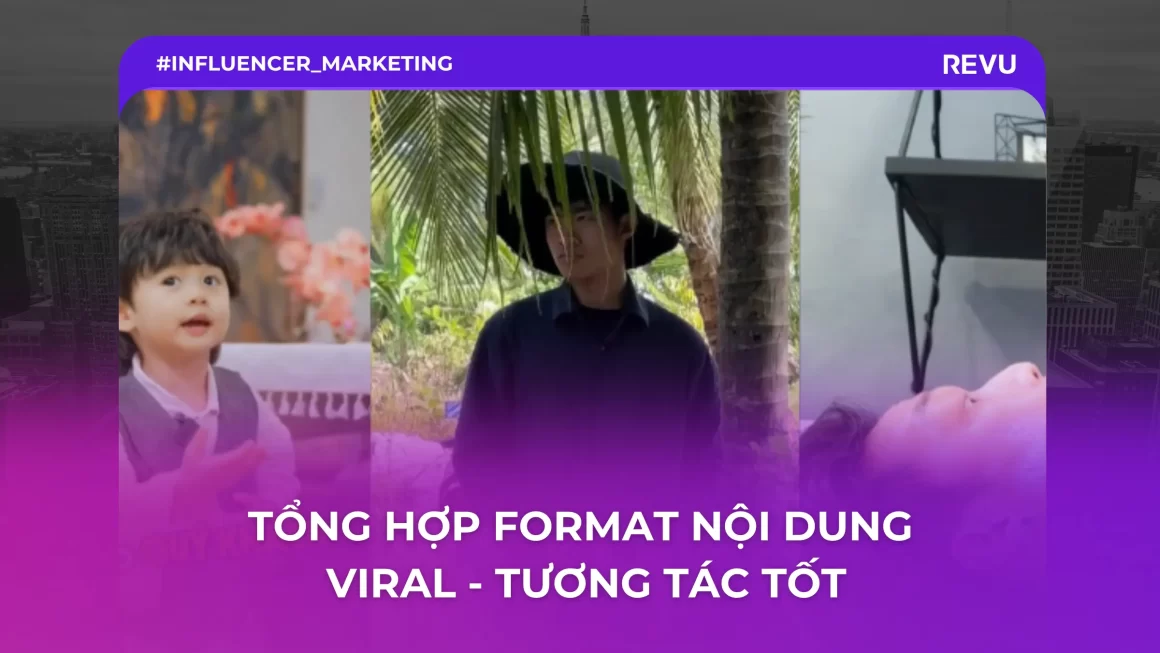 Tổng hợp format nội dung viral, tương tác cao (cập nhật)
