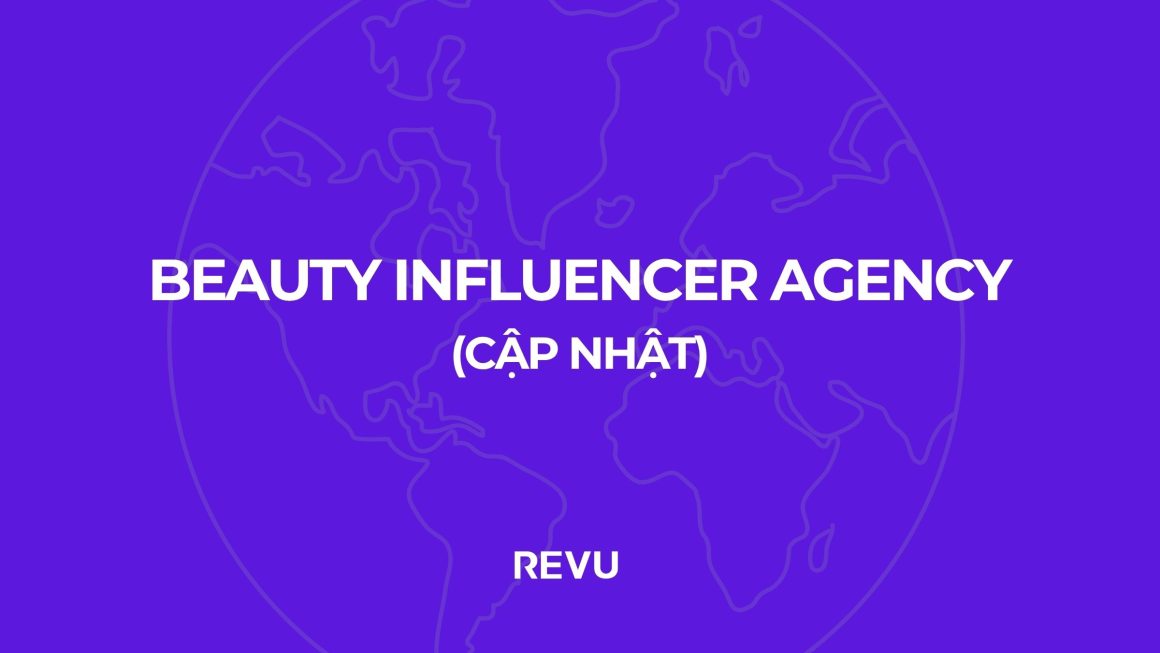REVU – Beauty Influencer Agency Dẫn Đầu Tại Việt Nam