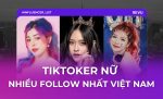 nữ tiktoker nhiều follow nhất Việt Nam