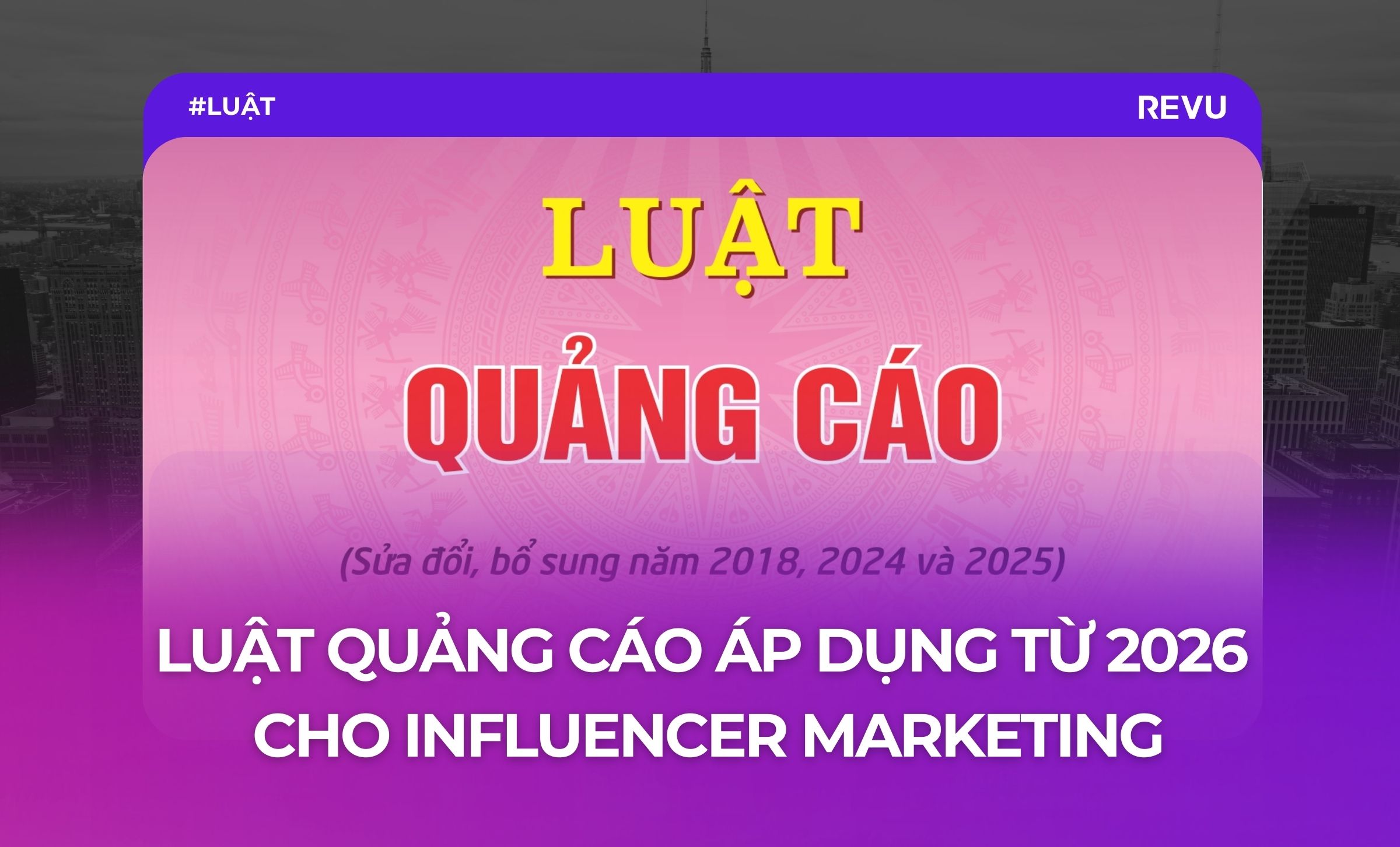 LUẬT QUẢNG CÁO SỬA ĐỔI 2025 ÁP DỤNG TỪ 2026 CHO INFLUENCER MARKETING