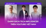 danh sách tech influencer youtube việt nam