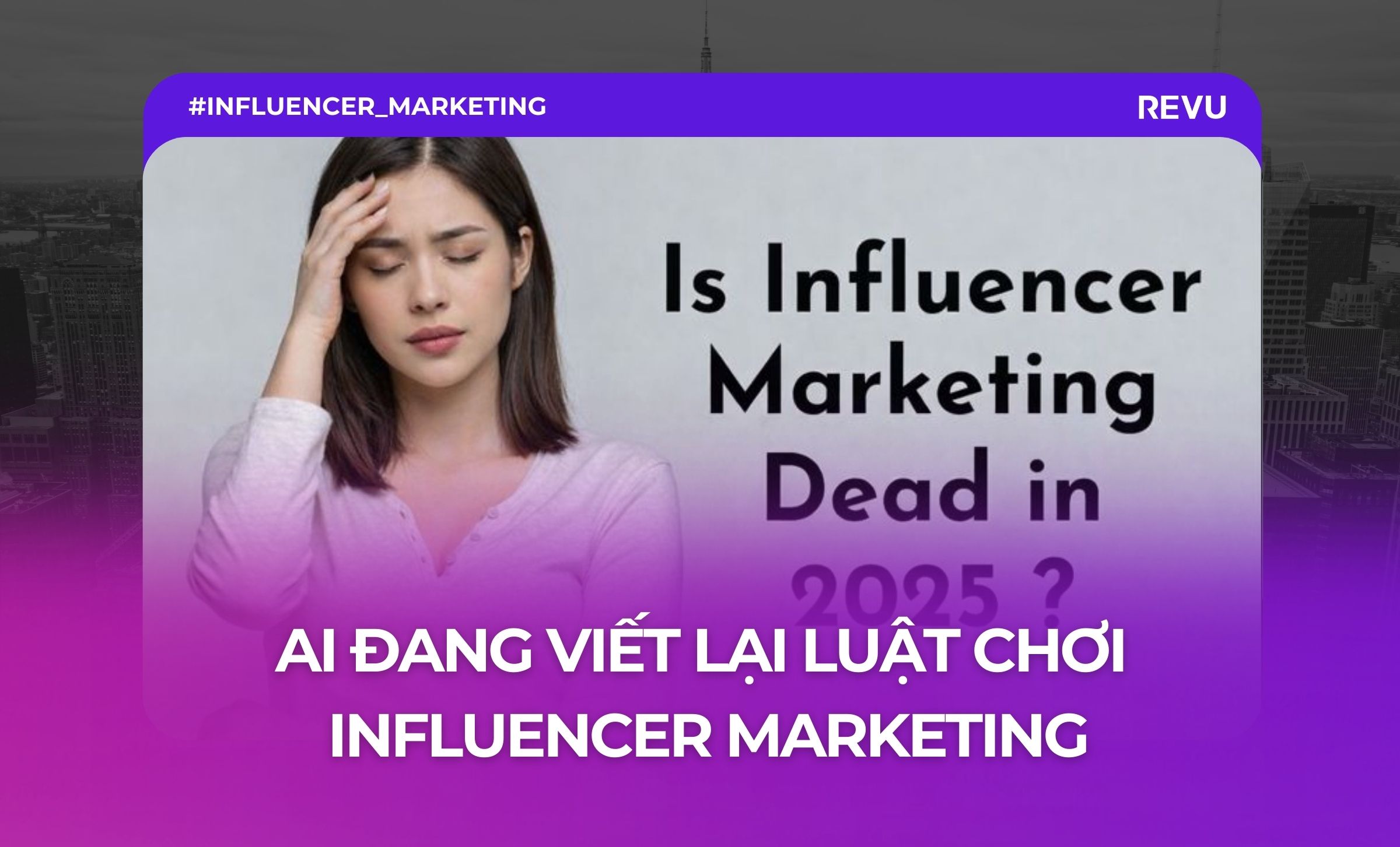 AI Đang Viết Lại Luật Chơi Influencer Marketing