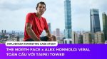 THE NORTH FACE x ALEX HONNOLD VIRAL TOÀN CẦU VỚI TAIPEI TOWER