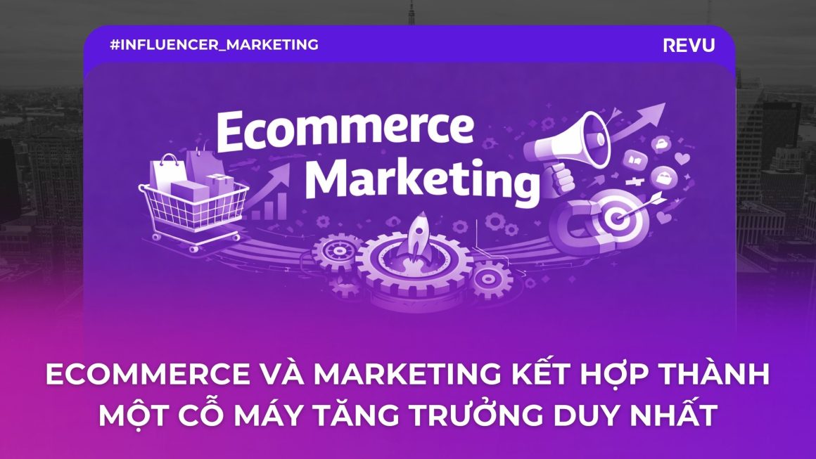 2026: Ecommerce và Marketing kết hợp thành một cỗ máy tăng trưởng duy nhất
