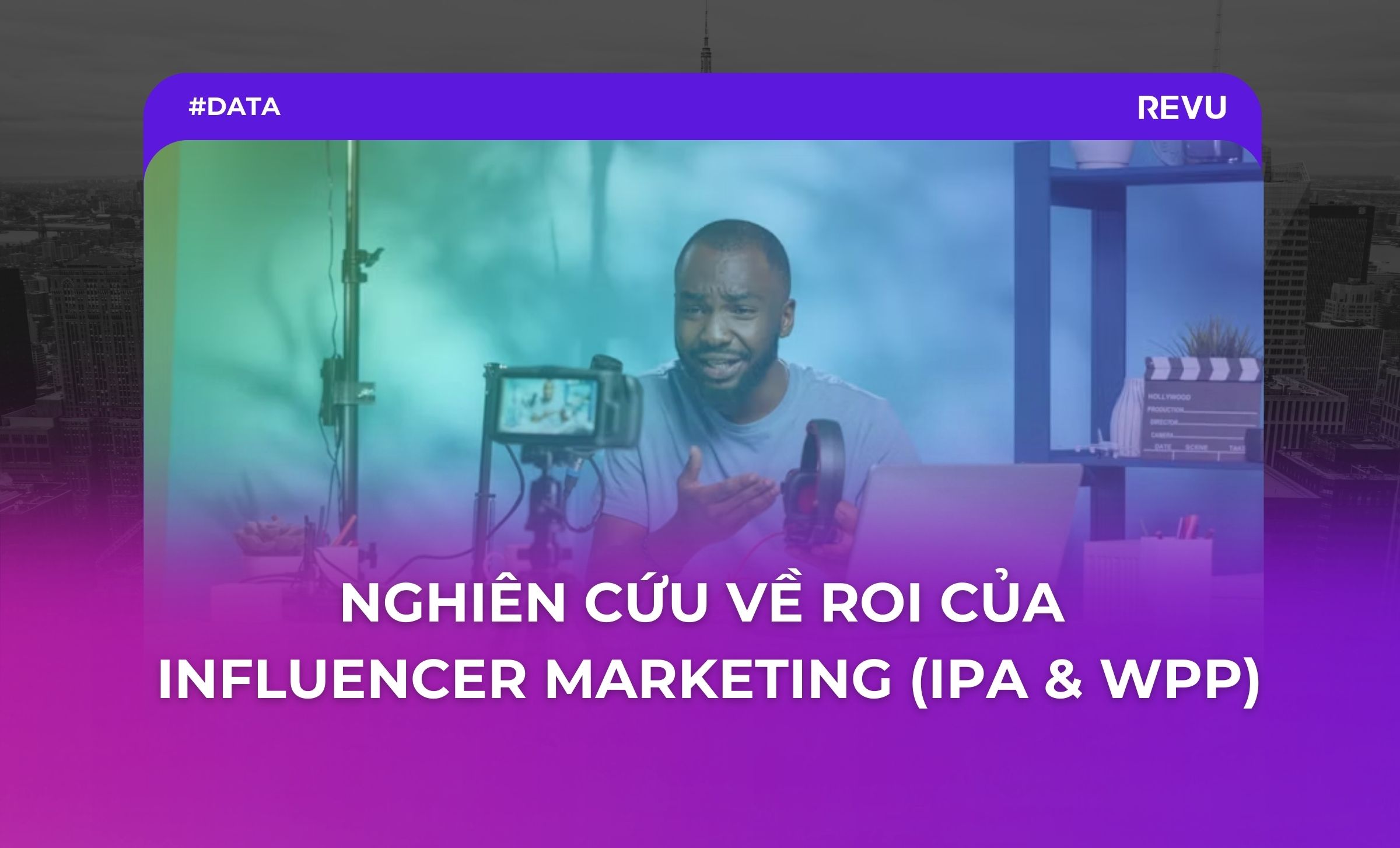Nghiên cứu về ROI của Influencer Marketing (IPA & WPP)