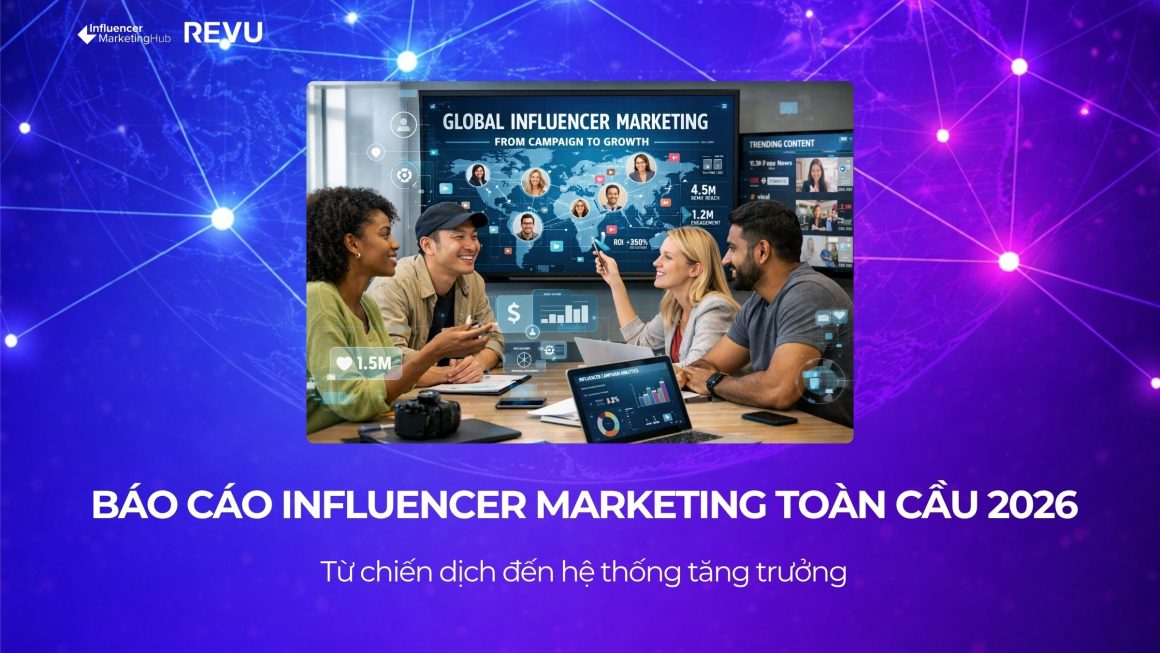 Báo cáo Influencer Marketing Toàn cầu 2026: 7 xu hướng quan trọng marketer cần biết
