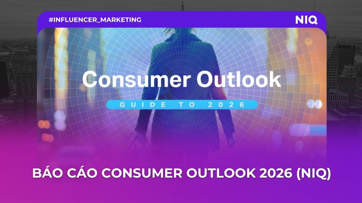 Consumer Outlook 2026 (NIQ): Thương hiệu và Influencer Marketing cần thích nghi như thế nào?